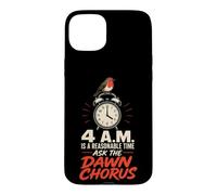 Birding 4 A.M. Is A Reasonable Time Ask The Dawn Chorus Case for iPhone 15 Plus