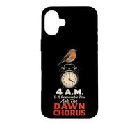 Birding 4 A.M. Is A Reasonable Time Ask The Dawn Chorus Case for iPhone 16 Plus