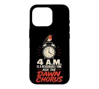 Birding 4 A.M. Is A Reasonable Time Ask The Dawn Chorus Case for iPhone 16 Pro