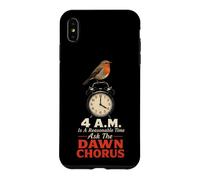 Birding 4 A.M. Is A Reasonable Time Ask The Dawn Chorus Case for iPhone XS Max