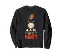 Birding 4 A.M. Is A Reasonable Time Ask The Dawn Chorus Sweatshirt