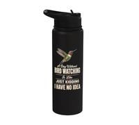 Birding A Day Without Bird Watching is Like Just Kidding Stainless Steel Insulated Water Bottle