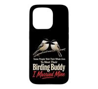 Birding Buddy Wait Their Whole Lives I Married Mine Case for iPhone 15 Pro