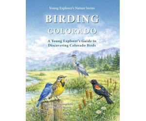 Birding Colorado: A Young Explorer's Guide to Discovering Colorado Birds For Kids and Beginner Birdwatchers