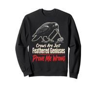 Birding Crows Are Just Feathered Geniuses Prove Me Wrong Sweatshirt