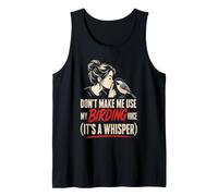Birding Don't Make Me Use My Voice It's A Whisper Gift Tank Top