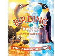 Birding for Babies: Birds Around the World: An Opposites Book