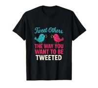 Birding Humor Tweet Others The Way You Want To Be Tweeted T-Shirt