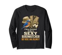Birding I Never Dreamed I'd Be A Sexy Birdwatcher Long Sleeve T-Shirt