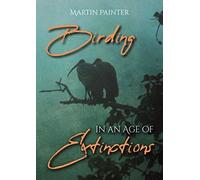 Birding in an Age of Extinctions
