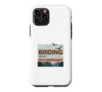 Birding Is My Anti-Depressant Case for iPhone 11 Pro