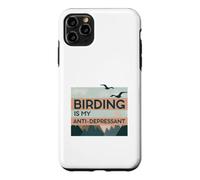 Birding Is My Anti-Depressant Case for iPhone 11 Pro Max