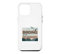 Birding Is My Anti-Depressant Case for iPhone 12 Pro Max
