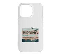 Birding Is My Anti-Depressant Case for iPhone 14 Pro Max