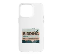 Birding Is My Anti-Depressant Case for iPhone 15 Pro Max