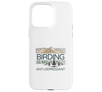 Birding Is My Anti-Depressant Case for iPhone 15 Pro Max