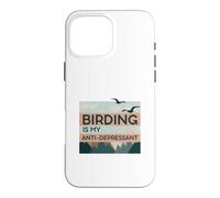 Birding Is My Anti-Depressant Case for iPhone 16 Pro Max