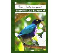 Birding Logbook: Professional Bird Watching Journal for Bird Watchers & Birders - Hardcover - with 100 Entries, Life List, Gear Checklist, Best Field ... Notes | 7"x10" (Birding, Bird Watching)