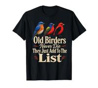 Birding Old Birders Never Die They Just Add to The List T-Shirt
