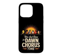 Birding Rise And Shine It's Dawn Chorus Time Case for iPhone 15 Pro Max