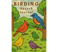 Birding Sketch Journal: Great Gift for Nature Lovers, Birders, Travelers, and Artists! 6x9 Notebook for Sketching and Notes