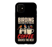 Birding Solves Most Of My Problems Coffee Solves The Rest Case for iPhone 11