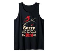 Birding Sorry for What I Said After You Scared The Bird Off Tank Top