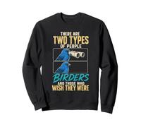 Birding There Are Two Types Of People Birders And Those Who Sweatshirt