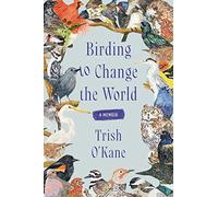 Birding to Change the World – A Memoir
