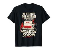 Birding We Interrupt This Marriage to Bring You Migration T-Shirt