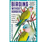 Birding Without Borders: An Obsession, A Quest, and the Biggest Year in the World