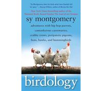 Birdology: Adventures with Hip Hop Parrots, Cantankerous Cassowaries, Crabby Crows, Peripatetic Pigeons, Hens, Hawks, and Hummingbirds (A Gift for Bird Lovers)