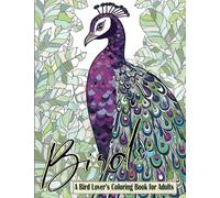 Birds a Bird Lover’s Coloring Book for Adults: 51 Relaxing and Stress Relieving Bird-Themed Scenes, Mandalas and Doodles for Adults, Seniors and Teens