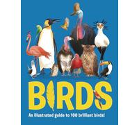 Birds: An Illustrated Guide to 100 Brilliant Birds
