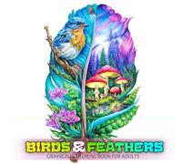 Birds and Feathers Coloring Book: Hidden Nature Landscapes, Floral Scenes and Beautiful Feather Art - Relaxing Grayscale Coloring Book for Adults (Hidden Worlds Coloring Series)