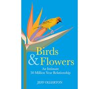 Birds and Flowers : An Intimate 50 Million Year Relationship