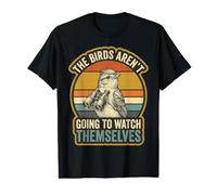 Birds aren't Going to Watch Themselves Birdwatching Humor Value Graphic T-Shirt