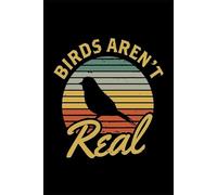 Birds Aren't Real Notebook: 110 Pages 6 x 9 inches College Ruled Journal