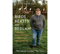 Birds, Beasts and Bedlam: Turning My Farm into an Ark for Lost Species
