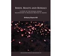 Birds, Beasts and Burials: A study of the human-animal relationship in Romano-British St. Albans