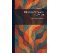 Birds, Beasts and Flowers: Poems