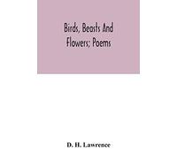 Birds, beasts and flowers; poems
