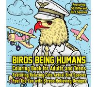 Birds Being Humans: Coloring book for adults and teens featuring relaxing cute actual bird species. Feel the Zen with stress relieving designs