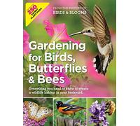 Birds & Blooms Gardening for Birds, Butterflies, and Bees: Comprehensive Guide to Creating a Wildlife Habitat in Your Backyard (Birds & Blooms Guide)
