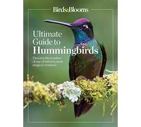 Birds & Blooms Ultimate Guide to Hummingbirds: Discover the Wonders of One of Nature's Most Magical Creatures (Birds & Blooms Guide)