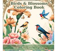 Birds & Blossoms Coloring Book: 40 Relaxing Botanical Line Art Scenes with Beautiful Flowers, Birds and Butterflies for Stress Relief - Perfect for ... Teens and Adults (Animals and Nature)
