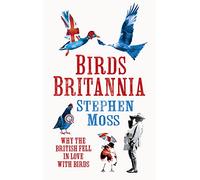 Birds Britannia: The Perfect Wildlife Gift Book for Nature Enthusiasts and Birders