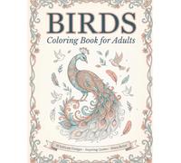 Birds Coloring Book for Adults: 30 Intricate Patterned Bird Designs with Inspiring Quotes for Relaxation, Mindfulness & Stress Relief (Calm & Color - Adult Coloring Books)