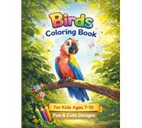 Birds Coloring Book for Kids: Cute & Fun Bird Coloring Pages for Kids Ages 7-10 | Relaxing, Creative & Easy-to-Color Designs