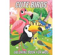 Birds Coloring Book for Kids: Fun, Cute and Unique Coloring Pages for Girls and Boys with Beautiful Illustrations of Parrot, Toucan, Hornbill, Pigeon and More!